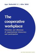 The Cooperative Workplace di Joyce Rothschild-Whitt, J. Allen Whitt edito da Cambridge University Press
