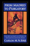 From Madrid to Purgatory di Carlos Eire, Eire Carlos M. N. edito da Cambridge University Press