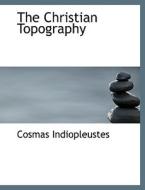 The Christian Topography di Cosmas Indiopleustes edito da Bibliolife