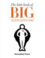 The Little Book of Big Weightloss di Bernadette Fisers edito da Transworld Publishers Ltd