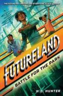 Futureland: Battle for the Park di H. D. Hunter edito da RANDOM HOUSE