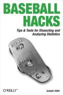Baseball Hacks: Tips & Tools for Analyzing and Winning with Statistics di Joseph Adler edito da OREILLY MEDIA