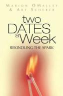 Two Dates a Week: Rekindling the Spark di Marion Omalley, Art Scherer edito da Peace, Love and Books Publishing
