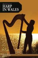History of the Harp in Wales di Osian Ellis edito da University of Wales Press