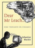 Dear Mr Leach di Sebastian Blackie edito da Bloomsbury Publishing Plc