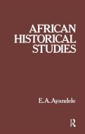 African Historical Studies di E. A. Ayandele edito da Routledge