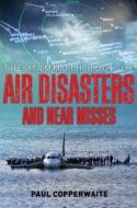 The Mammoth Book of Air Disasters and Near Misses di Paul Simpson edito da RUNNING PR BOOK PUBL