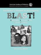Blast 2e Facilitator's Manual di American Academy of Pediatrics edito da JONES & BARTLETT PUB INC