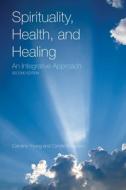 Spirituality, Health, and Healing: An Integrative Approach di Caroline Young, Cyndie Koopsen edito da JONES & BARTLETT PUB INC