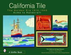 California Tile: Golden Era, 1910-1940: Acme to Handcraft di Joseph A. Taylor edito da Schiffer Publishing Ltd