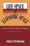 Life Space and Economic Space di John Friedmann edito da Taylor & Francis Inc