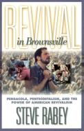 Revival in Brownsville di Steve Rabey edito da Thomas Nelson Publishers