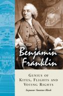Block, S:  Benjamin Franklin, Genius of Kites, Flights and V di Seymour Stanton Block edito da McFarland