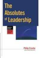 The Absolutes of Leadership di Phillip B. Crosby, Crosby, Philip B. Crosby edito da John Wiley & Sons