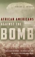African Americans Against the Bomb di Vincent J. Intondi edito da Stanford University Press