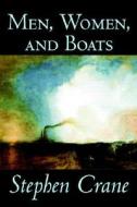 Men, Women, and Boats by Stephen Crane, Fiction, Historical, War & Military, Sea Stories di Stephen Crane edito da Wildside Press