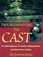 Troubleshooting The Cast di Ed Jaworowski edito da Stackpole Books