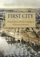 First City di Gary B. Nash edito da University of Pennsylvania Press