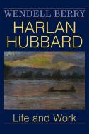 Harlan Hubbard di Wendell Berry edito da The University Press of Kentucky
