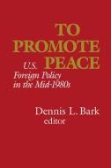 To Promote Peace di Dennis L Bark edito da Hoover Institution Press,U.S.