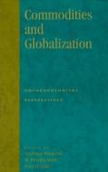 Commodities and Globalization di Society for Economic Anthropology (U S ) edito da Rowman & Littlefield