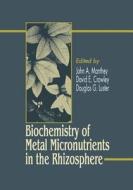Biochemistry of Metal Micronutrients in the Rhizosphere di John Manthey edito da CRC Press
