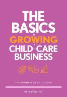The Basics of Growing a Child-Care Business di Marnie Forestieri edito da GRYPHON HOUSE