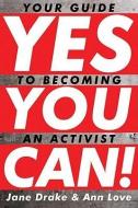 Yes You Can!: Your Guide to Becoming an Activist di Jane Drake, Ann Love edito da TUNDRA BOOKS INC