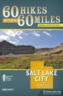 60 Hikes Within 60 Miles: Salt Lake City di Greg Witt edito da Menasha Ridge Press Inc.
