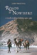 Roads to Nowhere: A South Arabian Odyssey, 1960-1965 di John Harding edito da ARABIAN PUB LTD