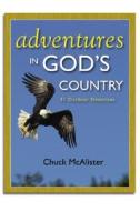 Adventures in God's Country: 31 Outdoor Devotions di Chuck McAlister edito da Bardin & Marsee Pub