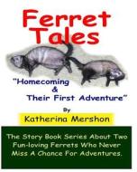 Ferret Tales - Story Book 1: Homecoming & Their First Adventure di Katherina Mershon edito da Paul Sekulich