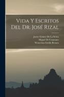 Vida Y Escritos Del Dr. José Rizal di Wenceslao Emilio Retana, Miguel De Unamuno, Javier Gómez de la Serna edito da LEGARE STREET PR
