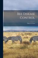Bee Disease Control di Elmer G. Carr edito da LEGARE STREET PR