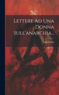 Lettere Ad Una Donna Sull'anarchia... di Luigi Fabbri edito da LEGARE STREET PR