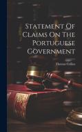 Statement Of Claims On The Portuguese Government di Thomas Collins edito da LEGARE STREET PR