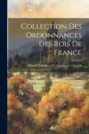 Collection Des Ordonnances Des Rois De France: 2 Janvier 1546-Mars 1547, Supplément, 1515-1526 di Anonymous edito da LEGARE STREET PR