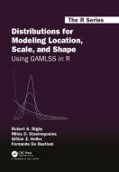 Distributions For Modeling Location, Scale, And Shape di Robert A. Rigby, Mikis D. Stasinopoulos, Gillian Z. Heller, Fernanda De Bastiani edito da Taylor & Francis Ltd