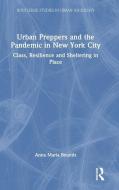 Urban Preppers And The Pandemic In New York City di Anna Maria Bounds edito da Taylor & Francis Ltd