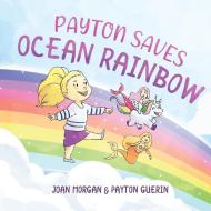 Payton Saves Ocean Rainbow di Joan Morgan, Payton Guerin edito da Indy Pub