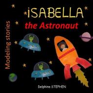 Isabella the Astronaut di Delphine Stephen edito da INDEPENDENTLY PUBLISHED