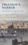 Freedom's Mirror di Ada Ferrer edito da Cambridge University Press