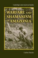 Warfare and Shamanism in Amazonia di Carlos Fausto edito da Cambridge University Press