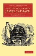 The Life and Times of James Catnach, (Late of Seven Dials), Ballad Monger di Charles Hindley edito da Cambridge University Press