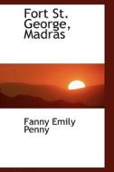 Fort St. George, Madras di Fanny Emily Penny edito da Bibliolife