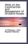 Hints On The Construction And Management Of Orchard-houses di J R Pearson, John Royston Pearson edito da Bibliolife