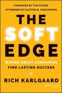 The Soft Edge: Where Great Companies Find Lasting Success di Rich Karlgaard edito da JOSSEY BASS