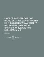 Laws of the Territory of Michigan di Michigan edito da Rarebooksclub.com
