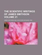 The Scientific Writings of James Smithson Volume 21 di James Smithson edito da Rarebooksclub.com