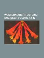 Western Architect and Engineer Volume 42-43 di Books Group edito da Rarebooksclub.com
